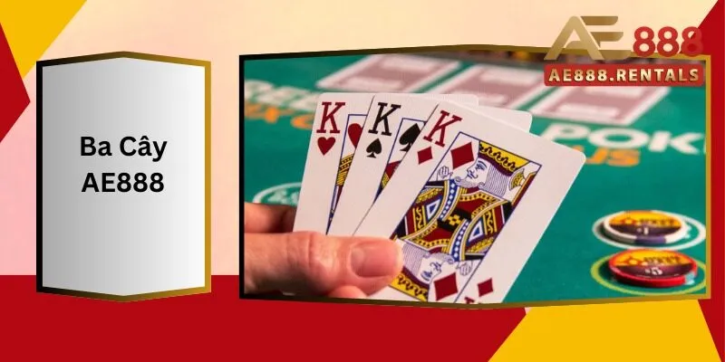 Ba Cây AE888 Giải Mã Sức Hút Của Game Bài Này