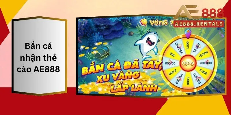 Bắn Cá Nhận Thẻ Cào AE888 Làm Chủ Trò Chơi Này Ngay