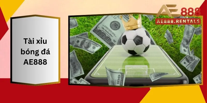 Tài Xỉu Bóng Đá AE888 Khám Phá Hệ Thống Thưởng Hấp Dẫn