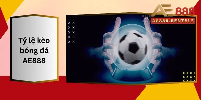 Tỷ Lệ Kèo Bóng Đá AE888 Cập Nhật Mới Nhất Từng Ngày